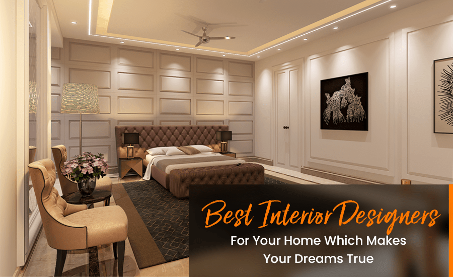 Best Interior Designers For Your Home Which Makes Your Dreams True