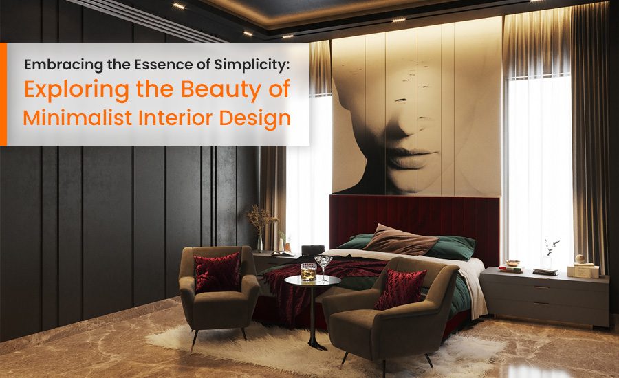 Embracing the Essence of Simplicity Exploring the Beauty of Minimalist Interior Design
